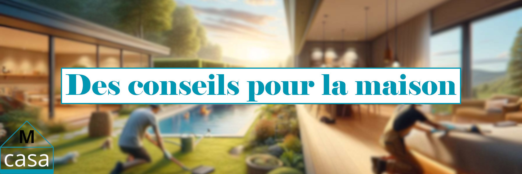 Des conseils pour la maison